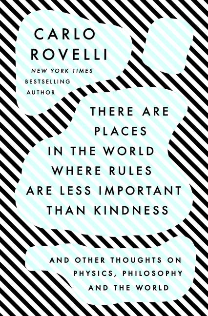 There Are Places in the World Where Rules Are Less Important Than Kindness: And Other Thoughts on Physics, Philosophy and the World - Hardcover