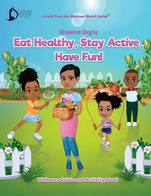 Eat Healthy, Stay Active, Have Fun!: Wellness Guide and Activity Workbook - Paperback