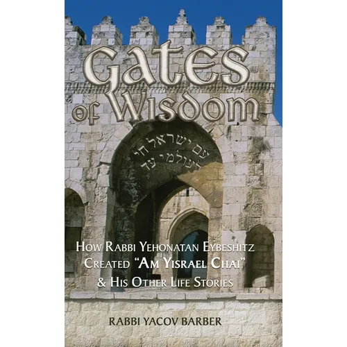 Gates of Wisdom: How Rabbi Yehonatan Eybeshitz Created 