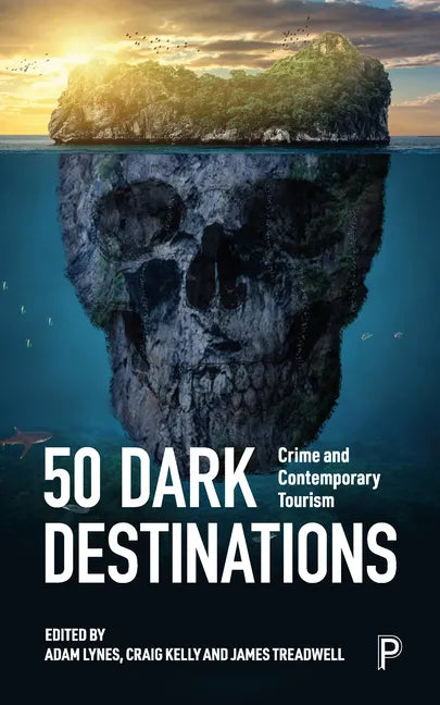 50 Dark Destinations: Crime and Contemporary Tourism - Paperback