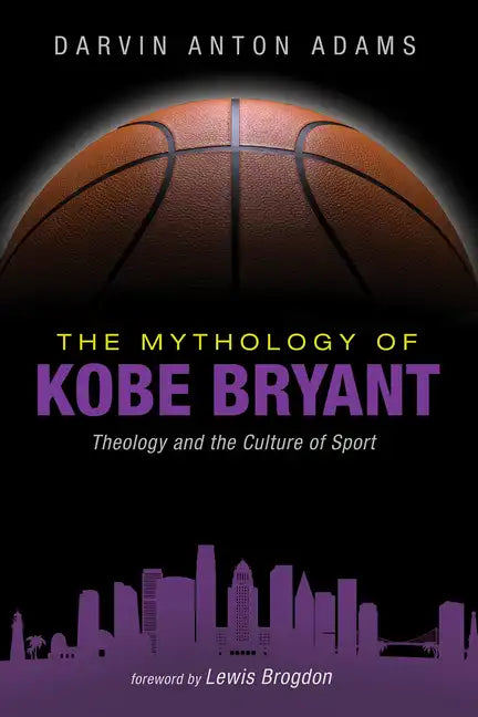The Mythology of Kobe Bryant: Theology and the Culture of Sport - Hardcover
