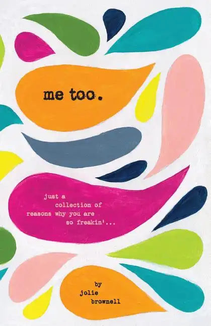Me Too: Just a Collection of Reasons why You are so Freakin'... - Paperback