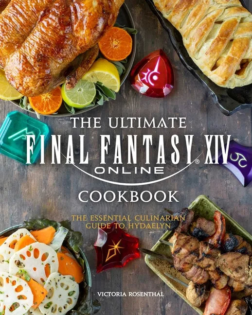 The Ultimate Final Fantasy XIV Cookbook: The Essential Culinarian Guide to Hydaelyn - Hardcover