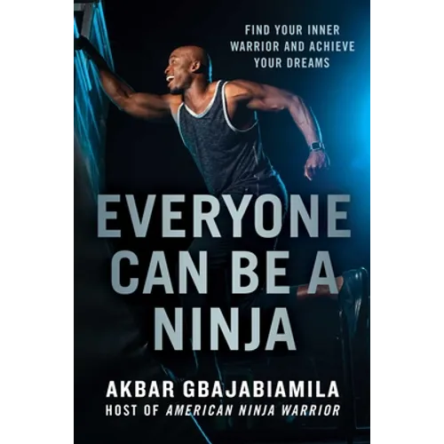 Everyone Can Be a Ninja: Find Your Inner Warrior and Achieve Your Dreams - Paperback