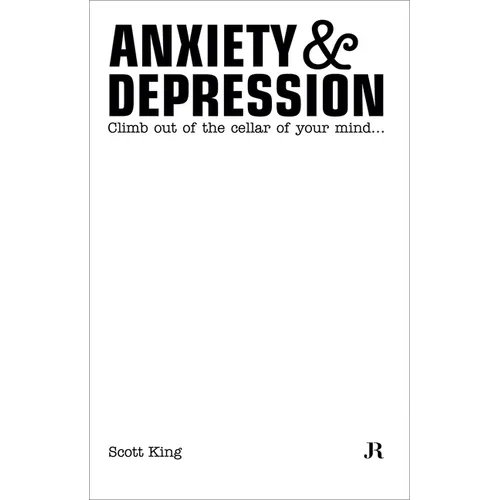 Scott King: Anxiety & Depression: Climb Out of the Cellar of Your Mind - Paperback