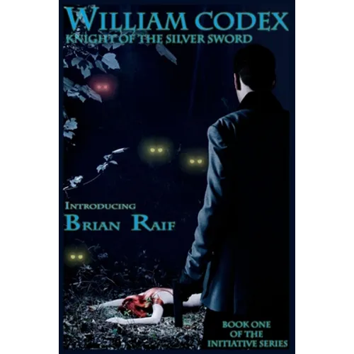 William Codex: Knight of the Silver Sword: Book one of the Initiative Series - Paperback