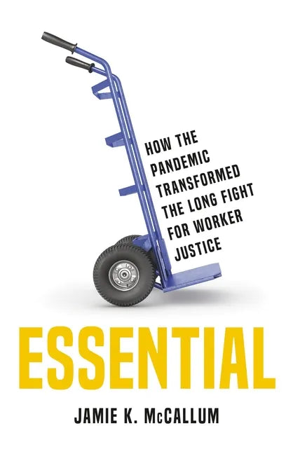 Essential: How the Pandemic Transformed the Long Fight for Worker Justice - Hardcover