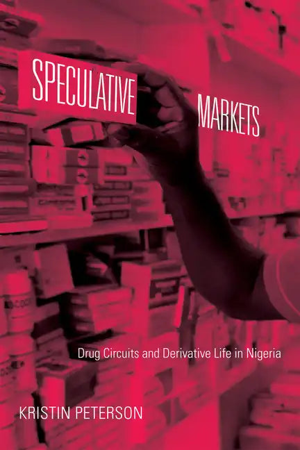 Speculative Markets: Drug Circuits and Derivative Life in Nigeria - Paperback