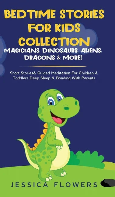 Bedtime Stories For Kids Collection- Magicians, Dinosaurs, Aliens, Dragons& More!: Short Stories& Guided Meditation For Children& Toddlers Deep Sleep& - Hardcover