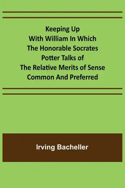 Keeping Up with William In which the Honorable Socrates Potter Talks of the Relative Merits of Sense Common and Preferred - Paperback