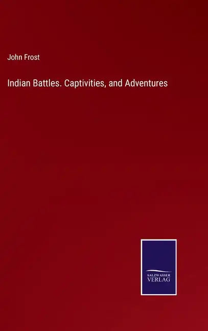 Indian Battles. Captivities, and Adventures - Hardcover