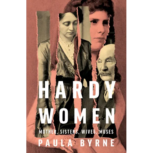Hardy Women: Mother, Sisters, Wives, Muses - Hardcover