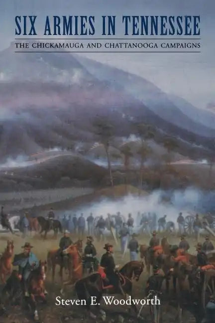 Six Armies in Tennessee: The Chickamauga and Chattanooga Campaigns - Paperback