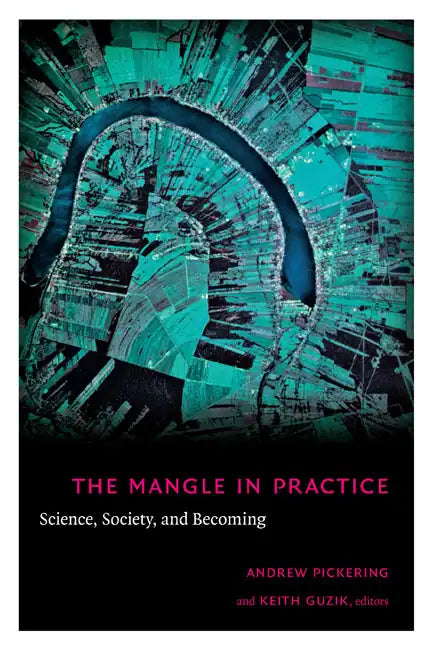 The Mangle in Practice: Science, Society, and Becoming - Paperback