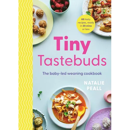 Tiny Tastebuds: A Definitive Guide to Baby-Led Weaning for Busy Parents - Paperback