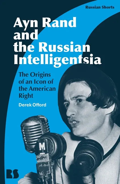 Ayn Rand and the Russian Intelligentsia: The Origins of an Icon of the American Right - Hardcover