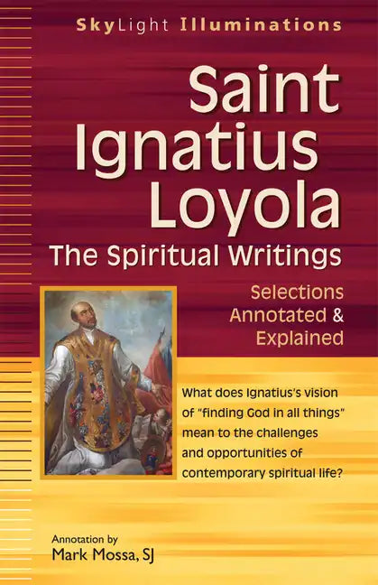 Saint Ignatius Loyola--The Spiritual Writings: Selections Annotated & Explained - Paperback