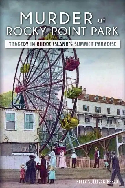 Murder at Rocky Point Park:: Tragedy in Rhode Island's Summer Paradise - Paperback