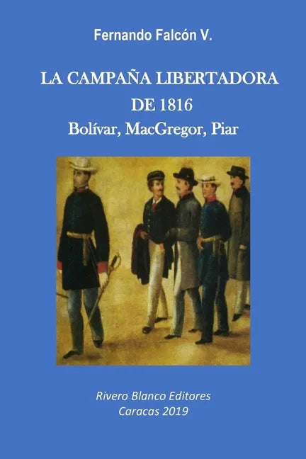 La Campaña Libertadora de 1816: Bolívar, MacGregor, Piar - Paperback