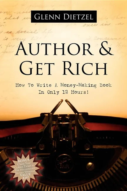 Author & Get Rich: How to Write a Money-Making Book in Only 12 Hours! - Paperback