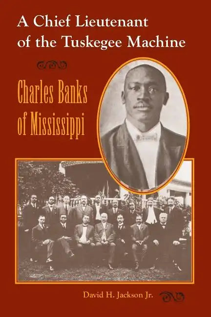 A Chief Lieutenant of the Tuskegee Machine: Charles Banks of Mississippi - Paperback