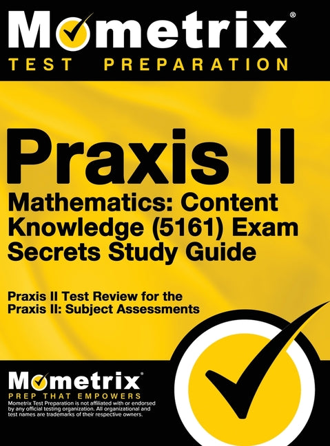 Praxis II Mathematics: Content Knowledge (5161) Exam Secrets: Praxis II Test Review for the Praxis II: Subject Assessments - Hardcover