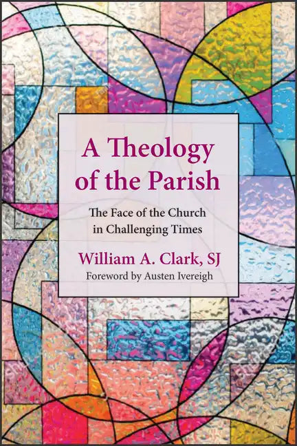 A Theology of the Parish: The Face of the Church in Challenging Times - Paperback