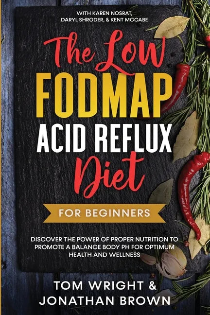 The Low Fodmap Acid Reflux Diet: For Beginners - Discover the Power of Proper Nutrition to Promote A Balance Body pH for Optimum Health and Wellness: - Paperback
