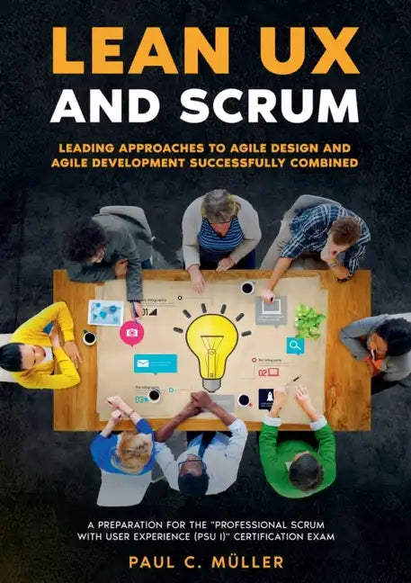 Lean UX and Scrum - Leading Approaches to Agile Design and Agile Development Successfully Combined: A Preparation for the 