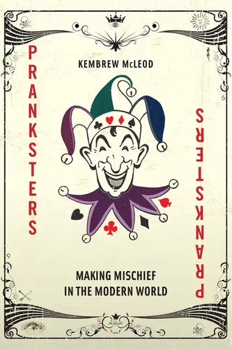 Pranksters: Making Mischief in the Modern World - Hardcover