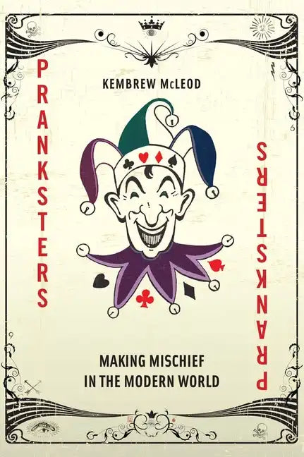 Pranksters: Making Mischief in the Modern World - Hardcover