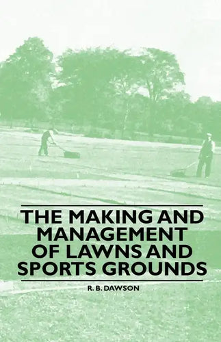 The Making and Management of Lawns and Sports Grounds - Paperback