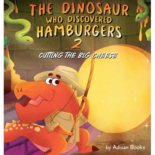 The Dinosaur Who Discovered Hamburgers 2: Cutting the Big Cheese - Hardcover