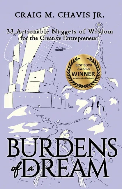 Burdens of a Dream: 33 Actionable Nuggets of Wisdom for the Creative Entrepreneur - Paperback