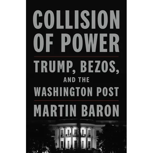 Collision of Power: Trump, Bezos, and the Washington Post - Hardcover