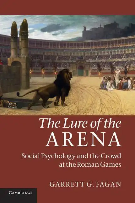The Lure of the Arena: Social Psychology and the Crowd at the Roman Games - Paperback