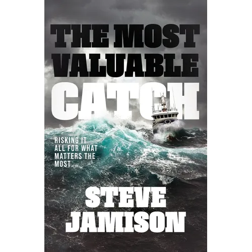 The Most Valuable Catch: Risking It All for What Matters the Most - Paperback