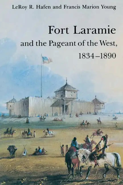 Fort Laramie and the Pageant of the West, 1834-1890 - Paperback