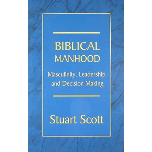 Biblical Manhood: Masculinity, Leadership and Decision Making - Paperback