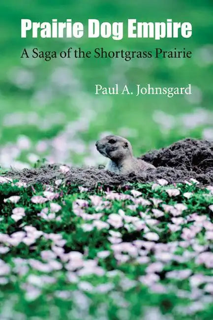 Prairie Dog Empire: A Saga of the Shortgrass Prairie - Paperback
