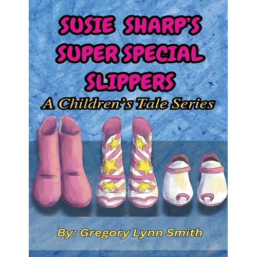Susie Sharp's Super Special Slippers: A Children's Tale Series - Paperback