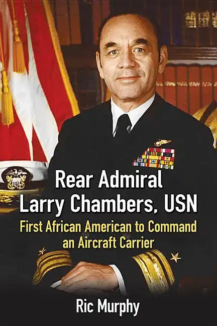 Rear Admiral Larry Chambers, USN: First African American to Command an Aircraft Carrier - Paperback