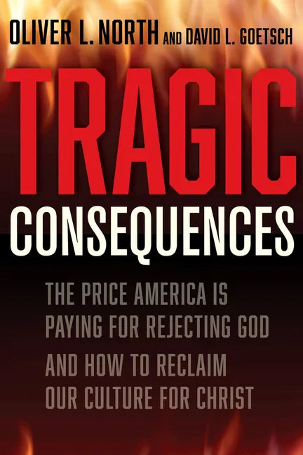 Tragic Consequences: The Price America Is Paying for Rejecting God and How to Reclaim Our Culture for Christ - Hardcover