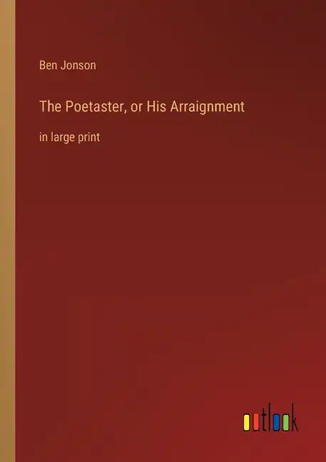 The Poetaster, or His Arraignment: in large print - Paperback