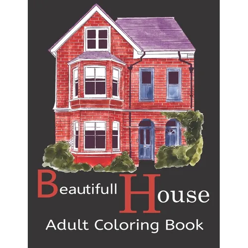Beautifull House Adult Coloring Book: An Adult Coloring Book of 30 Architecture and House Designs with Henna, Paisley and Mandala Style Patterns (Arch - Paperback