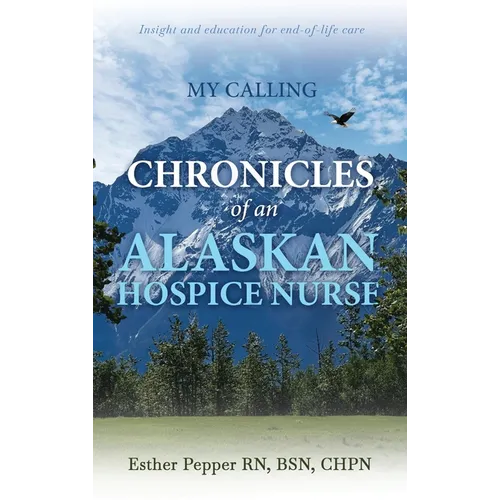 My Calling: Chronicles of an Alaskan Hospice Nurse - Hardcover
