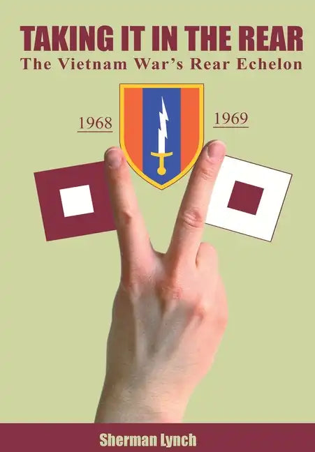 Taking It In the Rear: The Vietnam War's Rear Echelon - Hardcover