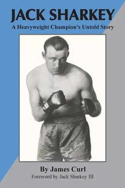 Jack Sharkey: A Heavyweight Champion's Untold Story - Paperback