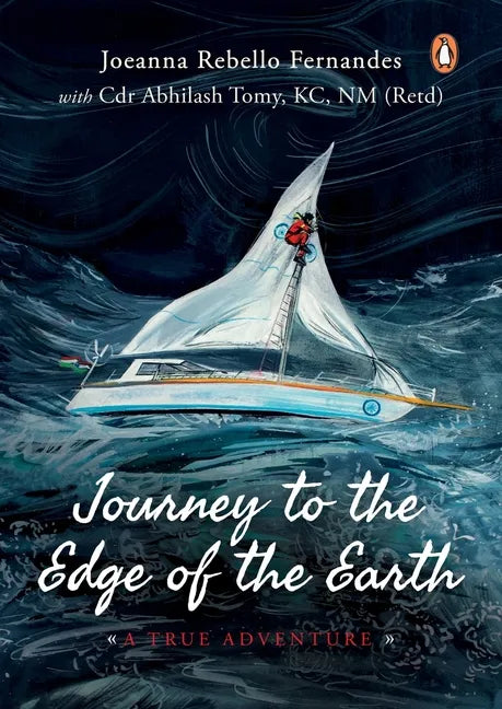 Journey to the Edge of the Earth: True Adventure of Naval Officer Abhilash Tomy: (Full-Colour Biography) - Paperback