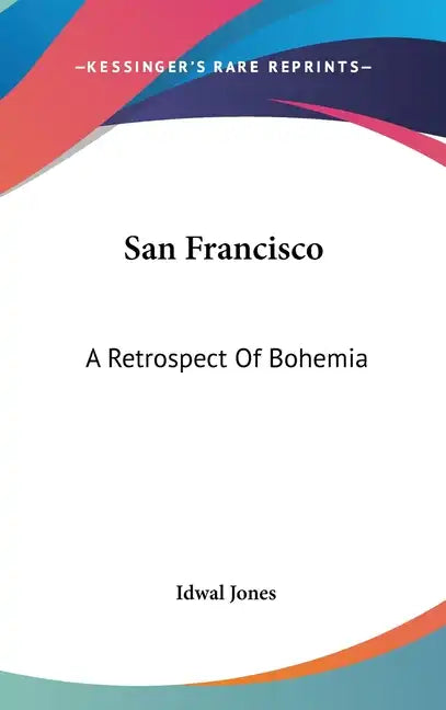 San Francisco: A Retrospect of Bohemia - Hardcover